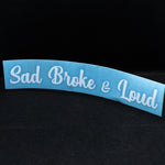 Sad Broke & Loud